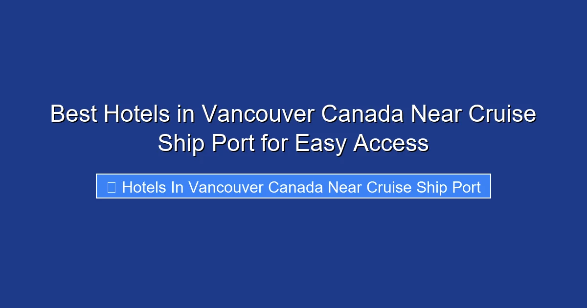 Best Hotels in Vancouver Canada Near Cruise Ship Port for Easy Access