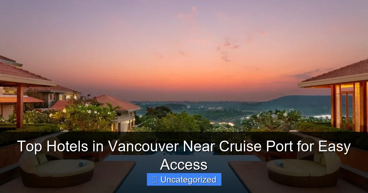 Top Hotels in Vancouver Near Cruise Port for Easy Access