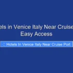 Top Hotels in Venice Italy Near Cruise Port for Easy Access
