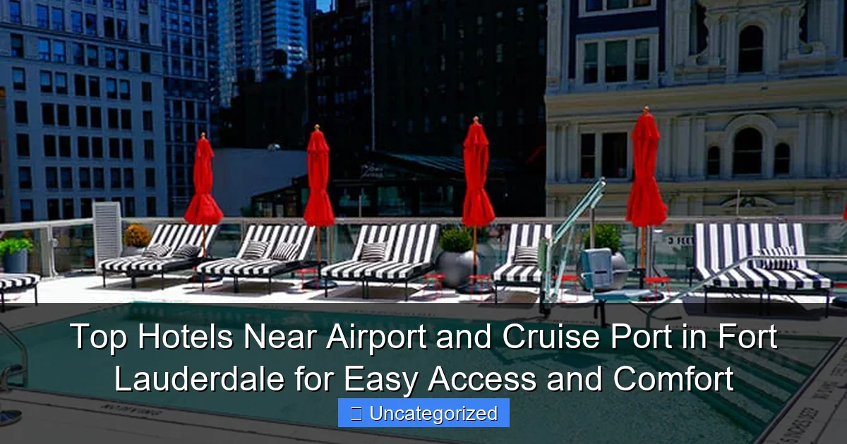 Top Hotels Near Airport and Cruise Port in Fort Lauderdale for Easy Access and Comfort