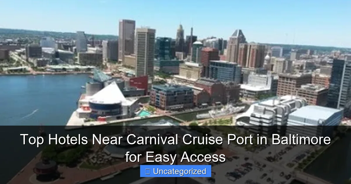 Top Hotels Near Carnival Cruise Port in Baltimore for Easy Access