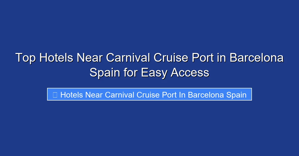 Top Hotels Near Carnival Cruise Port in Barcelona Spain for Easy Access