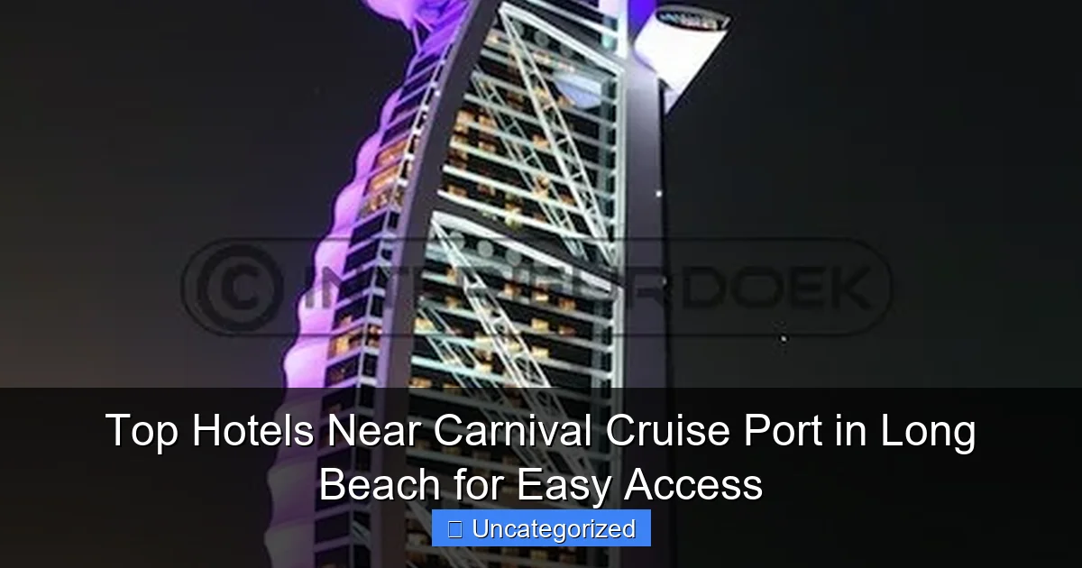Top Hotels Near Carnival Cruise Port in Long Beach for Easy Access