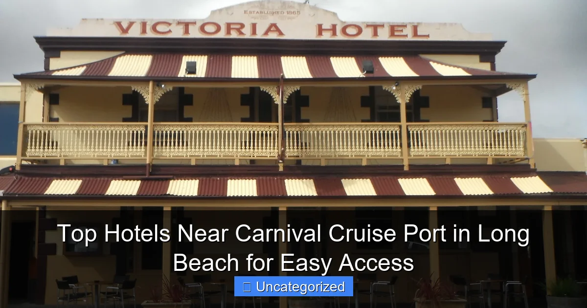 Top Hotels Near Carnival Cruise Port in Long Beach for Easy Access