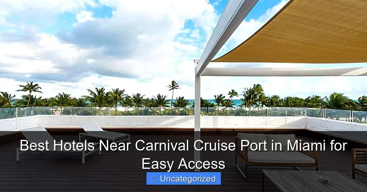 Best Hotels Near Carnival Cruise Port in Miami for Easy Access