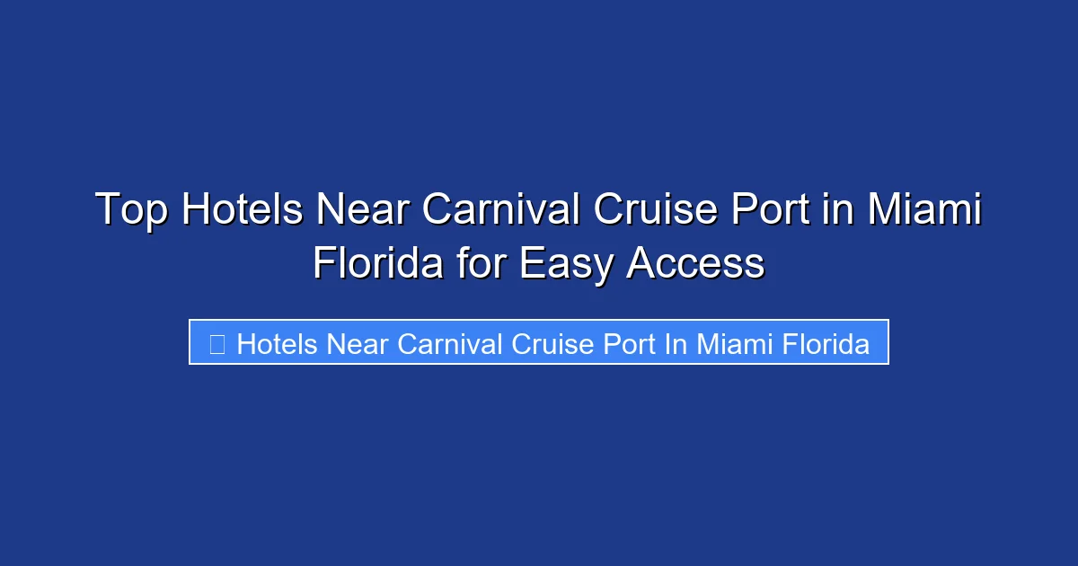 Top Hotels Near Carnival Cruise Port in Miami Florida for Easy Access