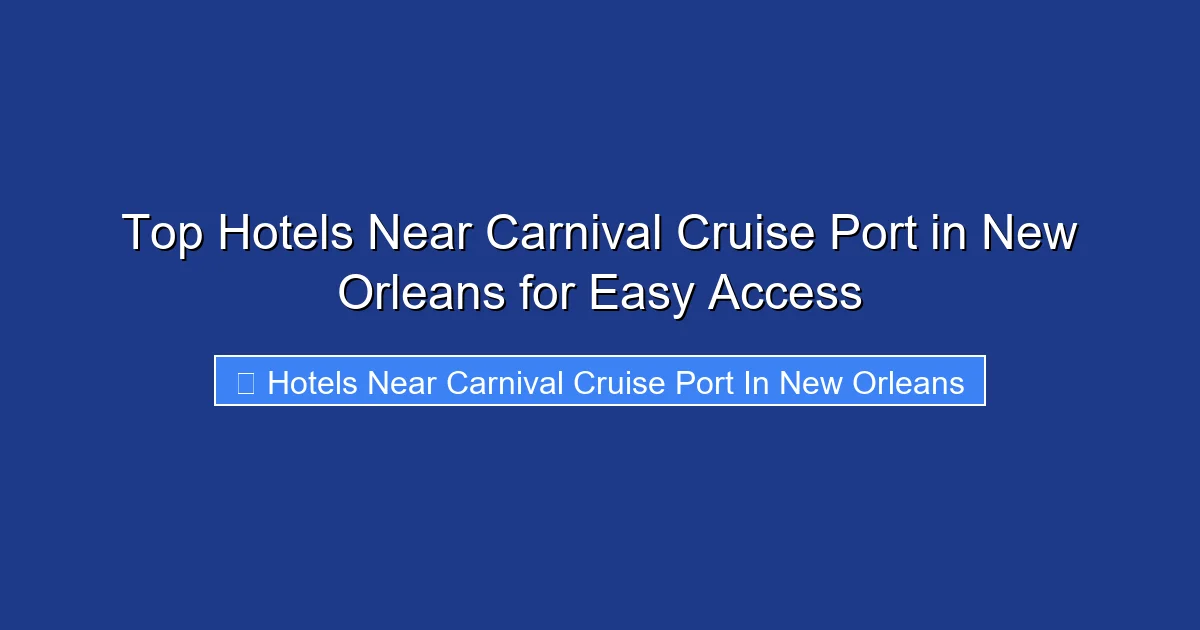 Top Hotels Near Carnival Cruise Port in New Orleans for Easy Access