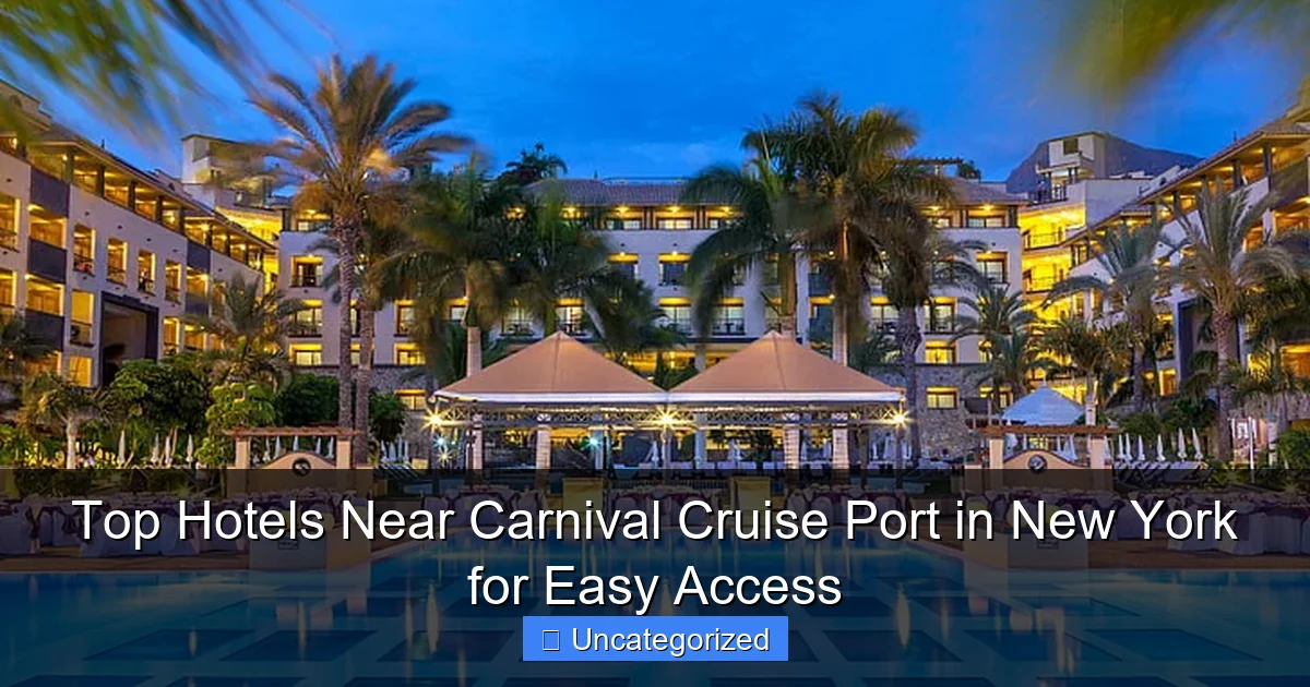 Top Hotels Near Carnival Cruise Port in New York for Easy Access