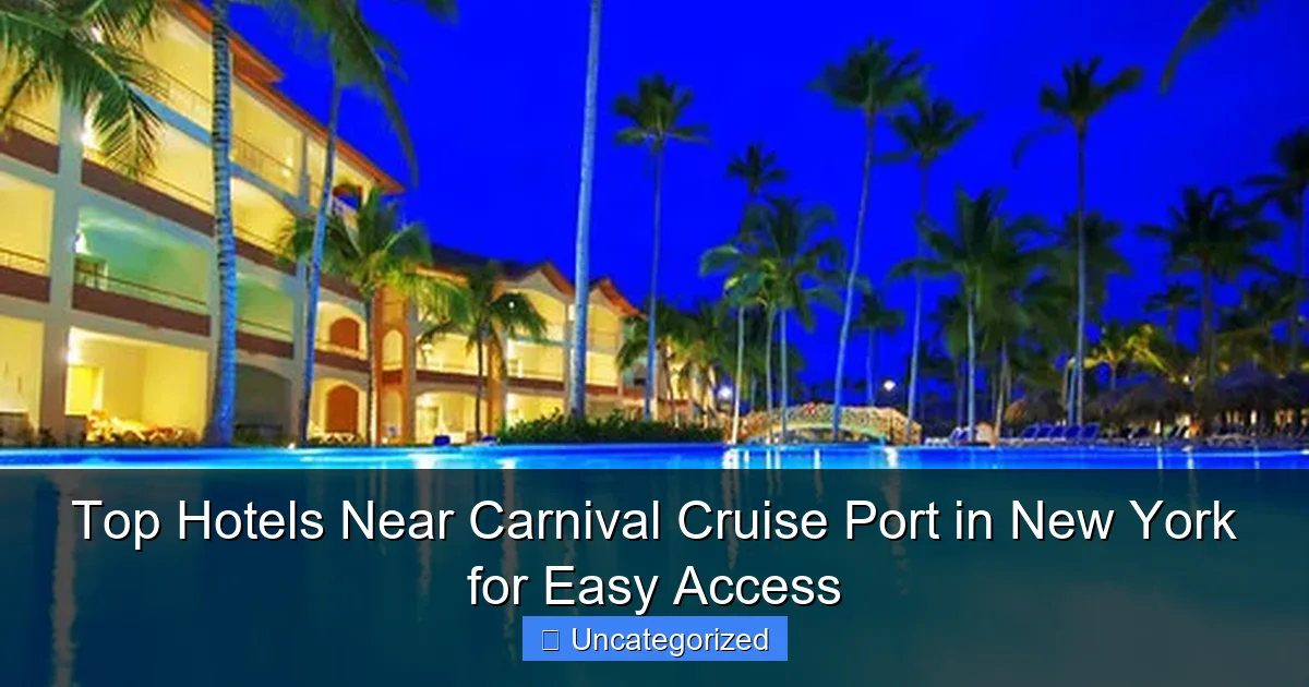 Top Hotels Near Carnival Cruise Port in New York for Easy Access