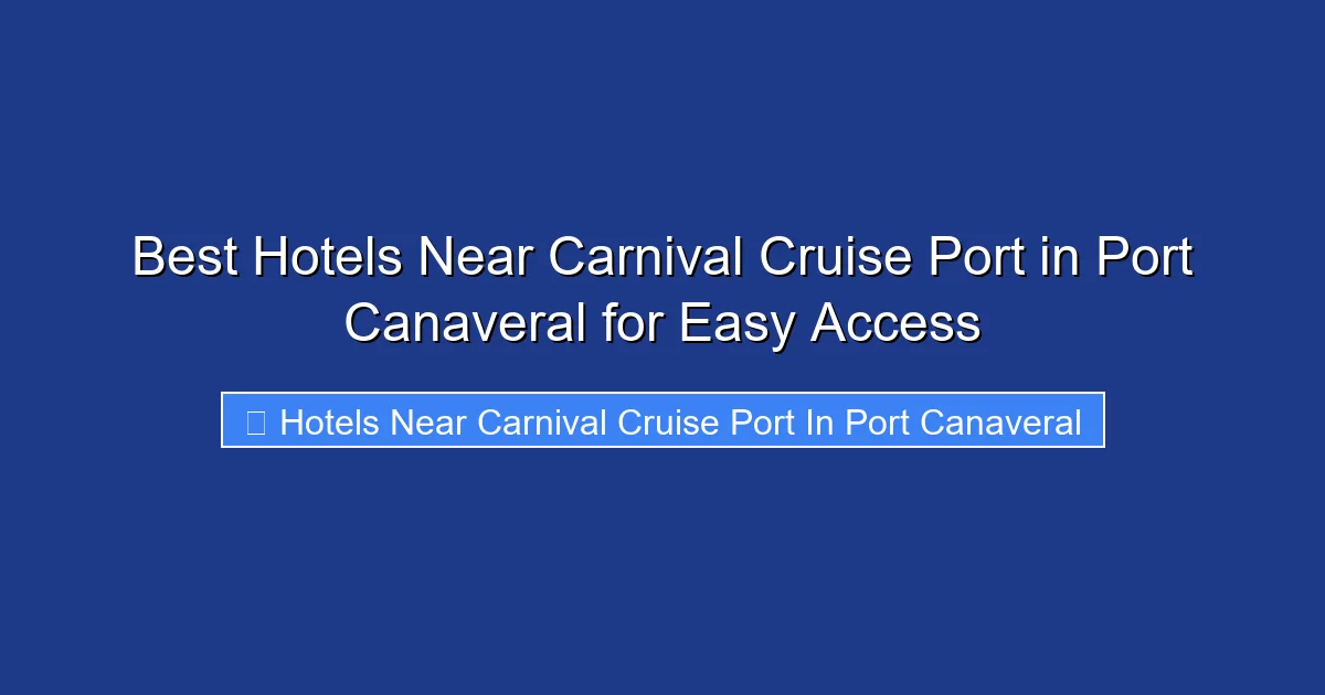 Best Hotels Near Carnival Cruise Port in Port Canaveral for Easy Access