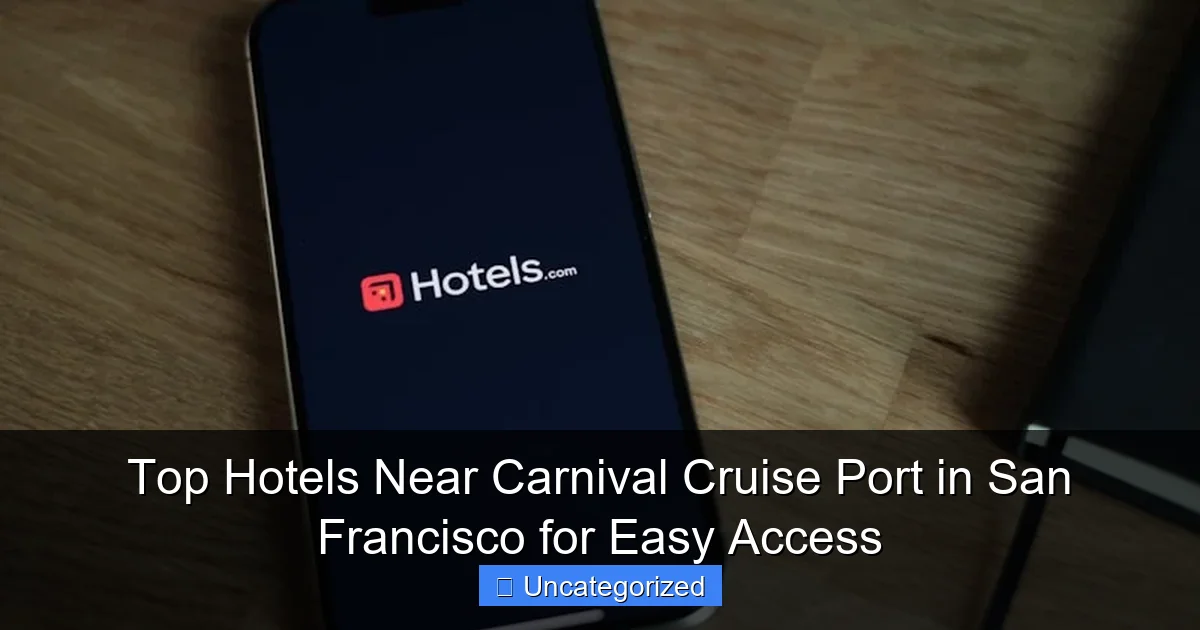 Top Hotels Near Carnival Cruise Port in San Francisco for Easy Access