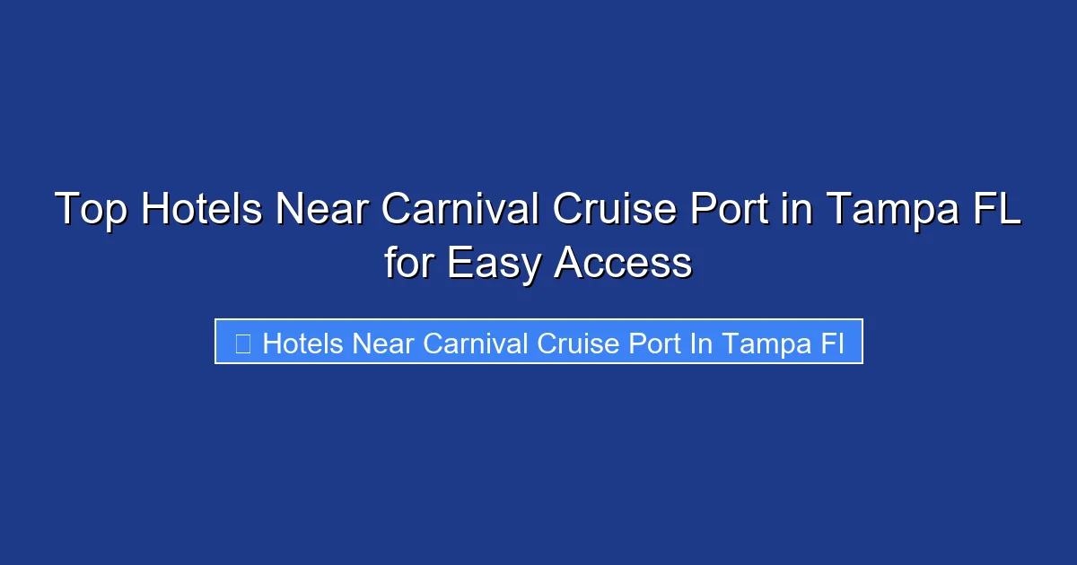 Top Hotels Near Carnival Cruise Port in Tampa FL for Easy Access