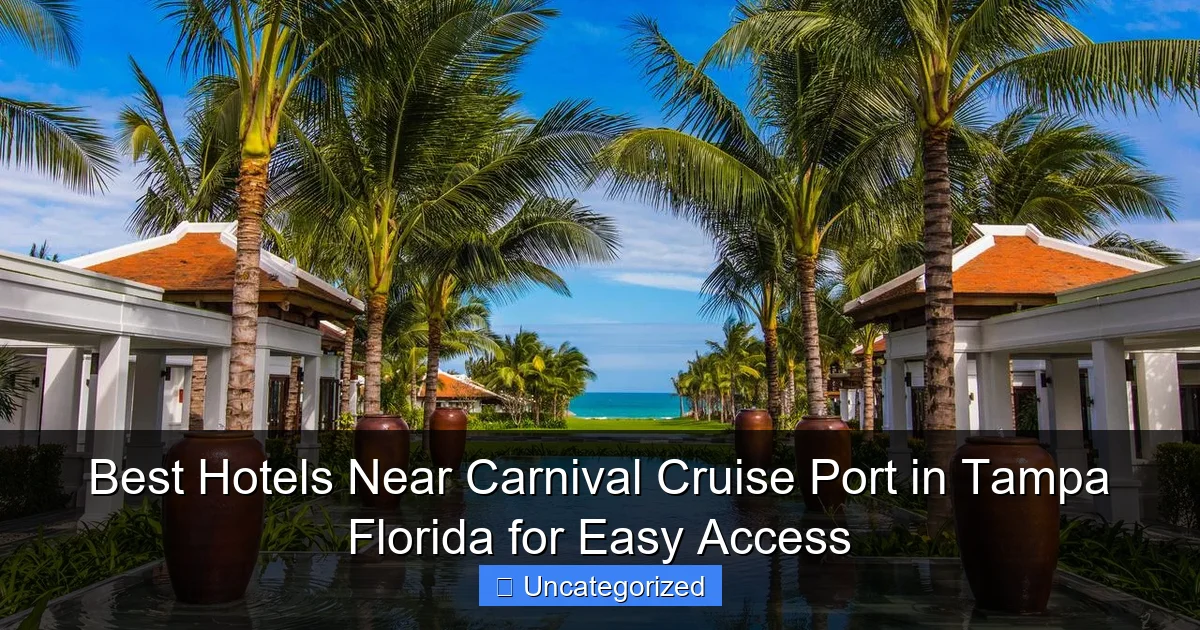Best Hotels Near Carnival Cruise Port in Tampa Florida for Easy Access