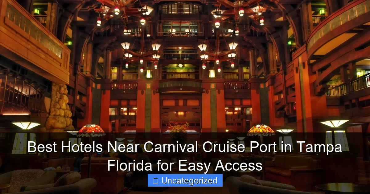 Best Hotels Near Carnival Cruise Port in Tampa Florida for Easy Access