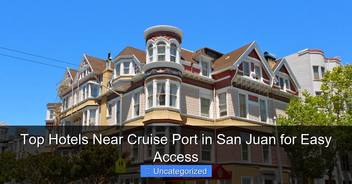 Top Hotels Near Cruise Port in San Juan for Easy Access