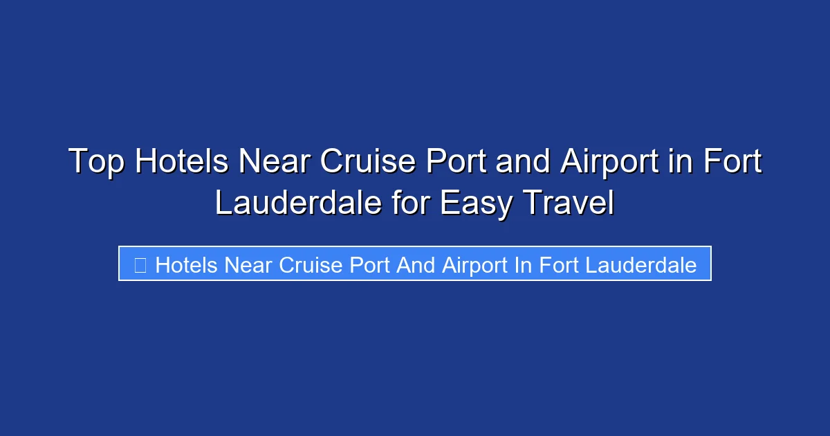 Top Hotels Near Cruise Port and Airport in Fort Lauderdale for Easy Travel
