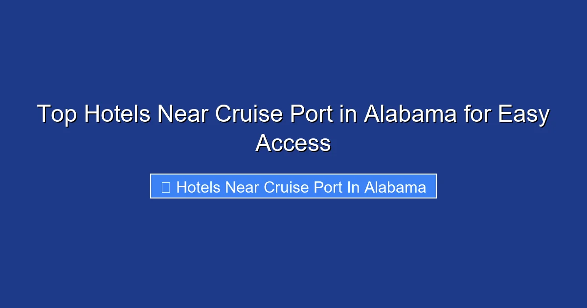 Top Hotels Near Cruise Port in Alabama for Easy Access