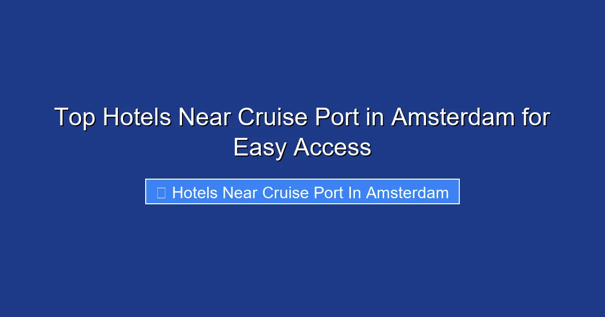 Top Hotels Near Cruise Port in Amsterdam for Easy Access