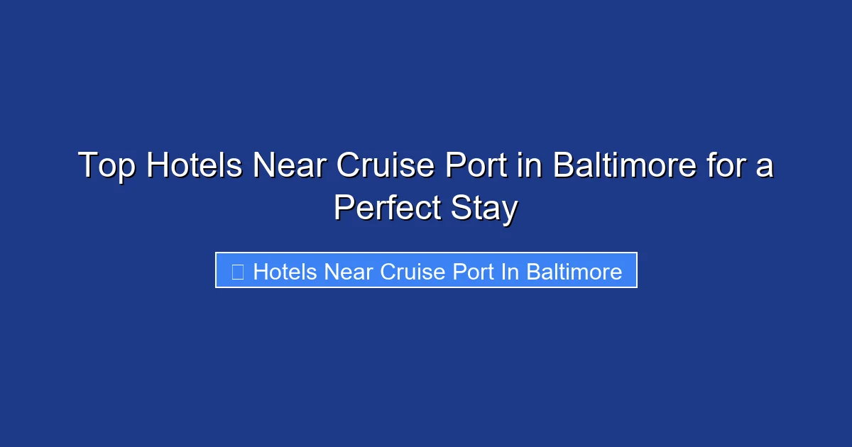 Top Hotels Near Cruise Port in Baltimore for a Perfect Stay