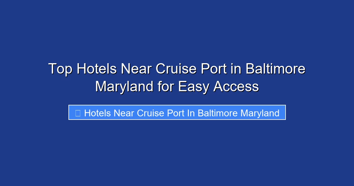 Top Hotels Near Cruise Port in Baltimore Maryland for Easy Access