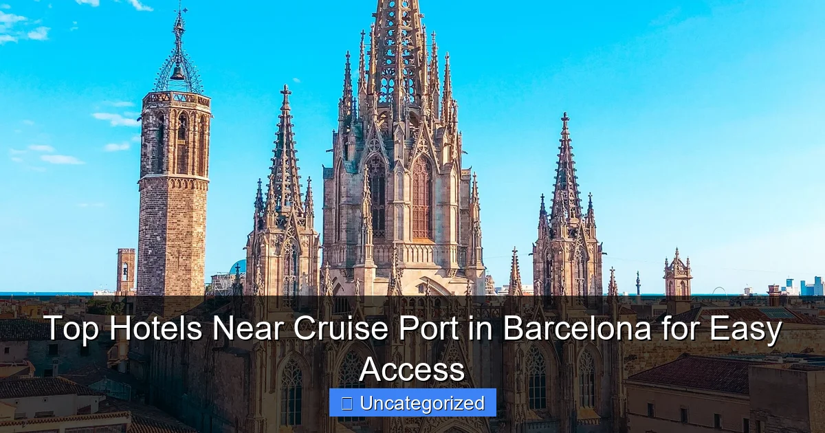 Top Hotels Near Cruise Port in Barcelona for Easy Access