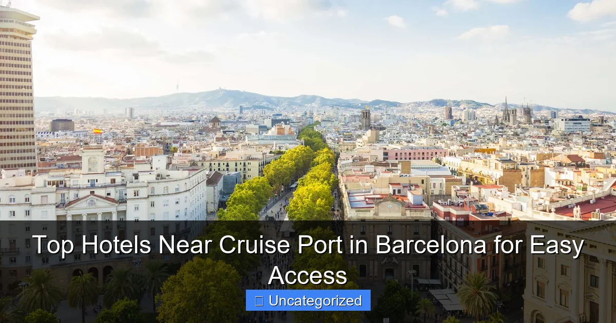 Top Hotels Near Cruise Port in Barcelona for Easy Access