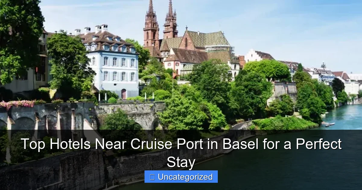 Top Hotels Near Cruise Port in Basel for a Perfect Stay