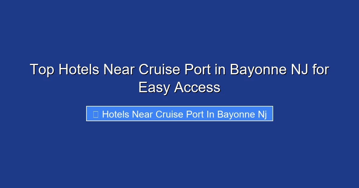 Top Hotels Near Cruise Port in Bayonne NJ for Easy Access