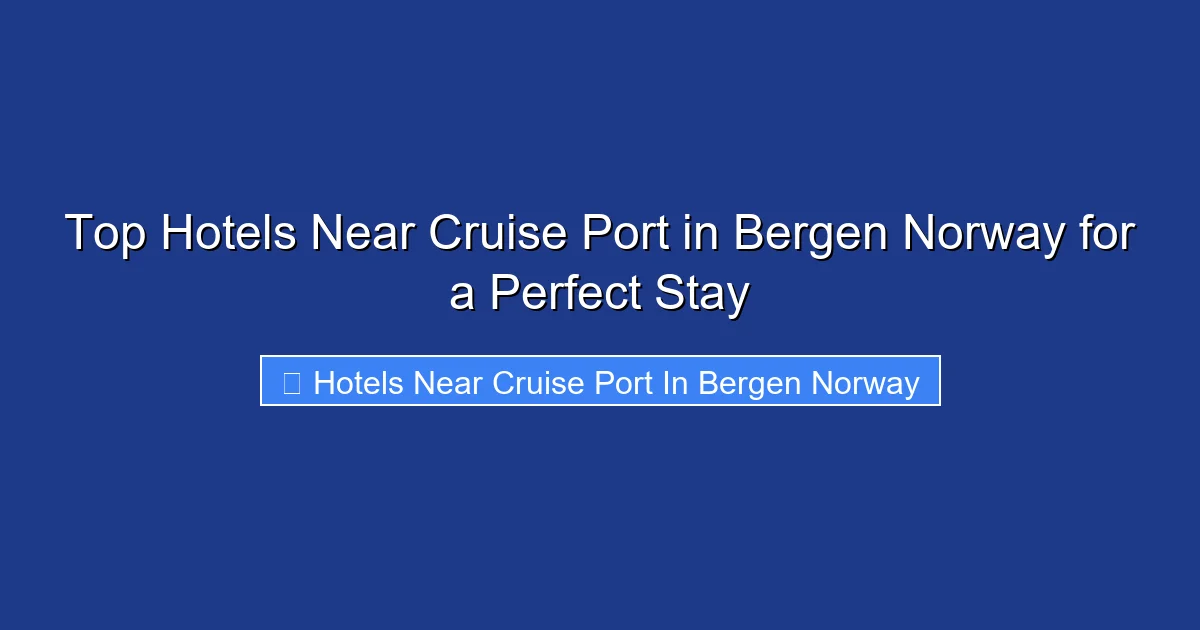 Top Hotels Near Cruise Port in Bergen Norway for a Perfect Stay