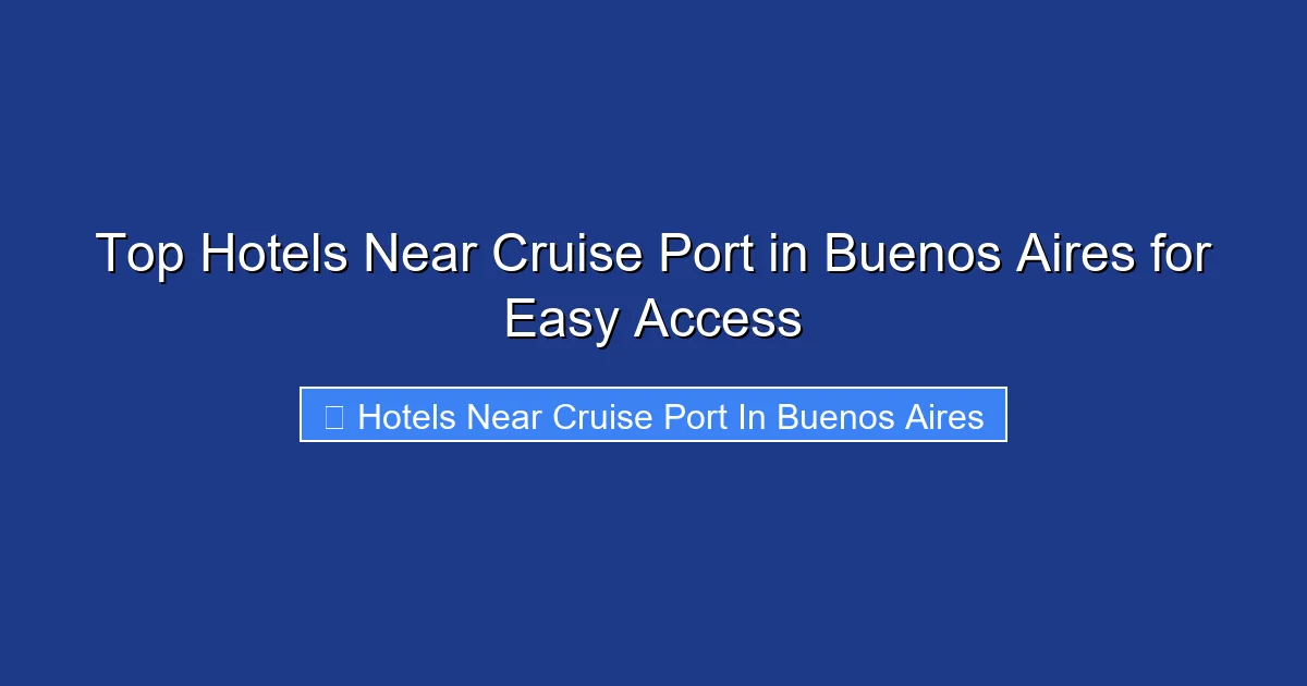 Top Hotels Near Cruise Port in Buenos Aires for Easy Access
