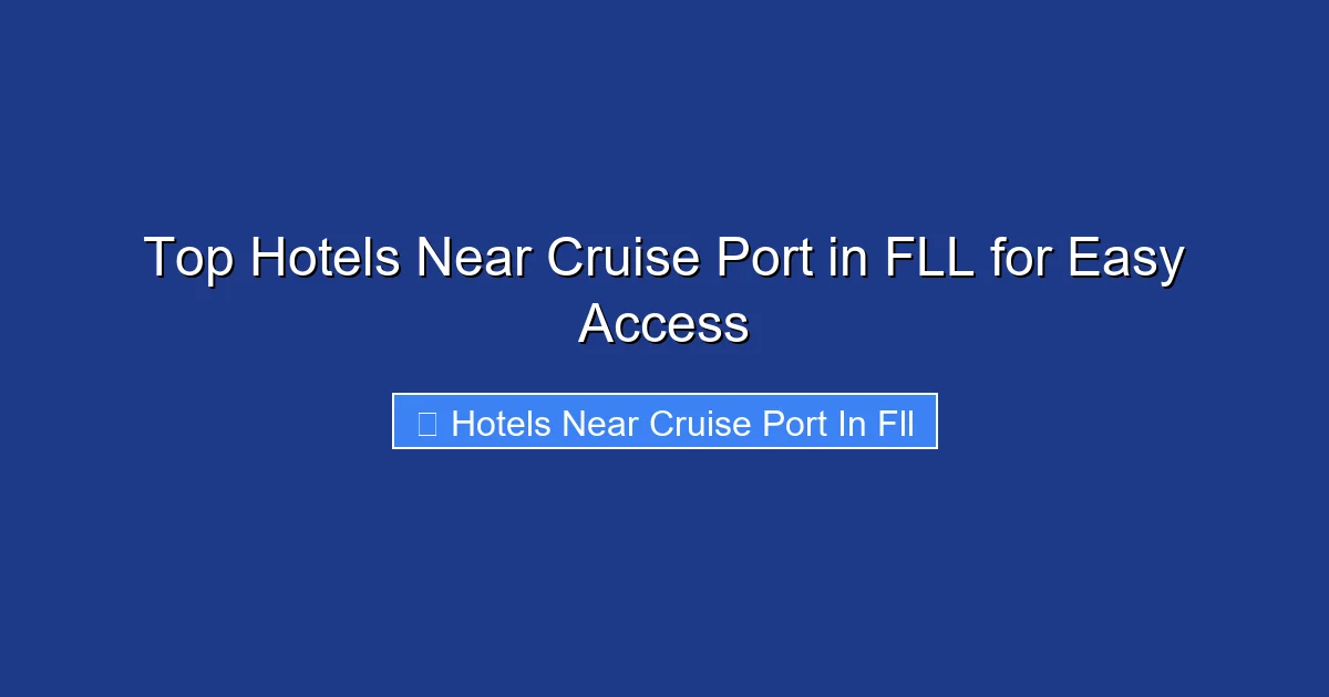Top Hotels Near Cruise Port in FLL for Easy Access