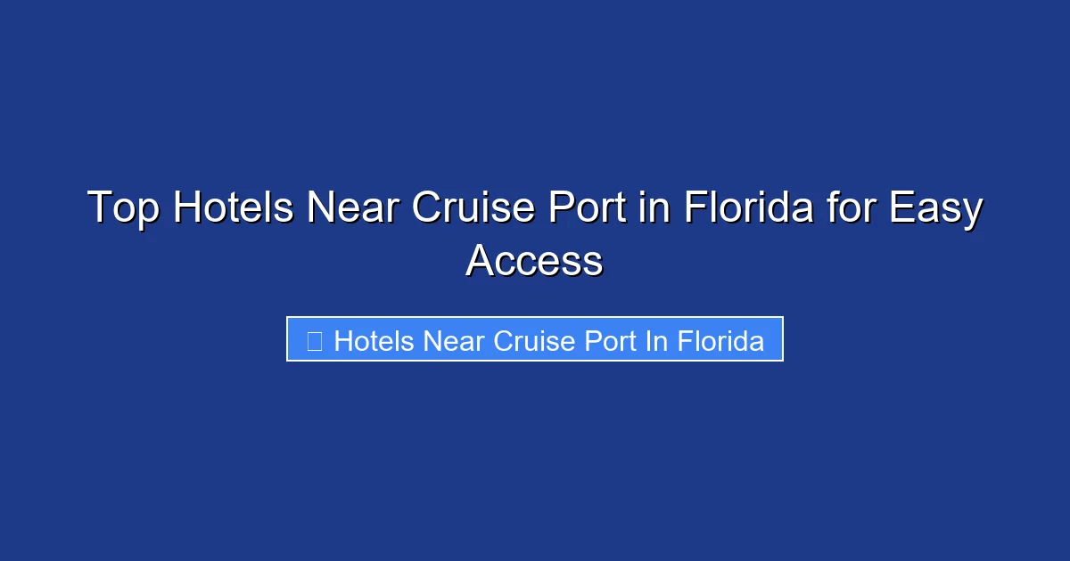 Top Hotels Near Cruise Port in Florida for Easy Access