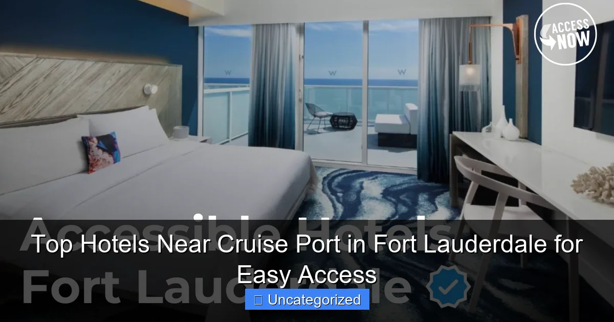 Top Hotels Near Cruise Port in Fort Lauderdale for Easy Access