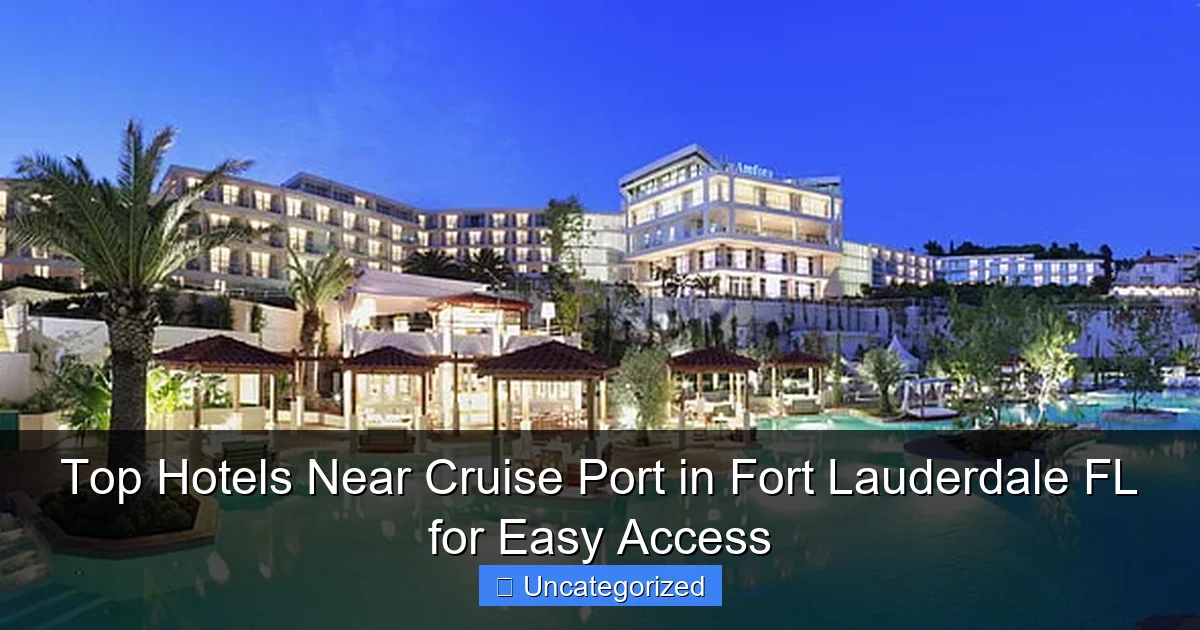 Top Hotels Near Cruise Port in Fort Lauderdale FL for Easy Access