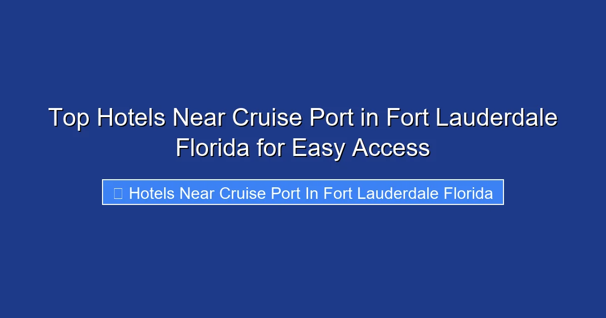 Top Hotels Near Cruise Port in Fort Lauderdale Florida for Easy Access
