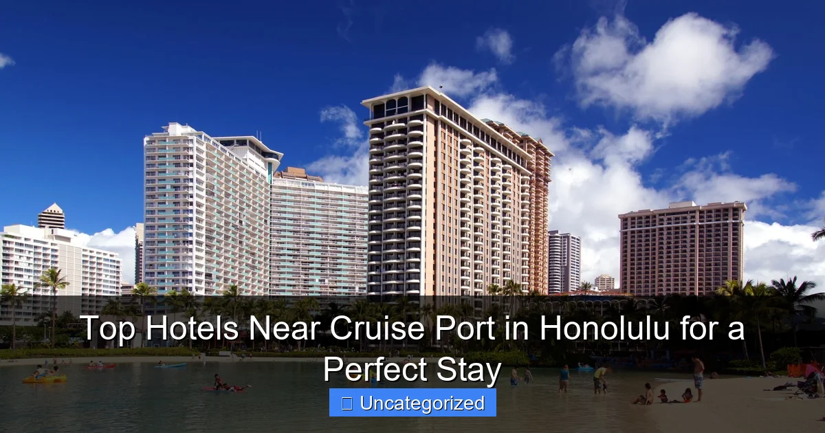 Top Hotels Near Cruise Port in Honolulu for a Perfect Stay