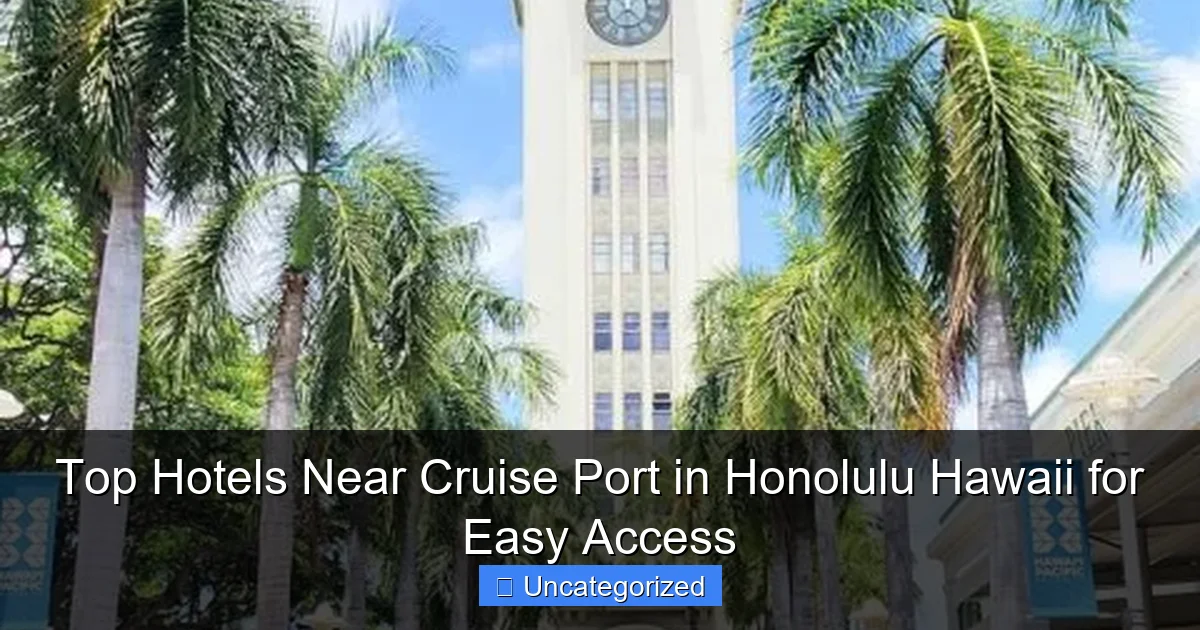 Top Hotels Near Cruise Port in Honolulu Hawaii for Easy Access