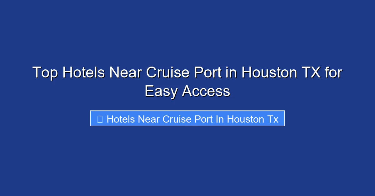 Top Hotels Near Cruise Port in Houston TX for Easy Access