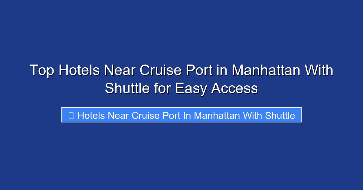 Top Hotels Near Cruise Port in Manhattan With Shuttle for Easy Access