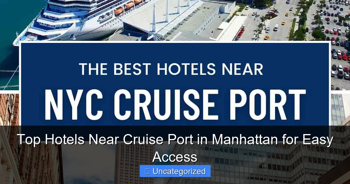 Top Hotels Near Cruise Port in Manhattan for Easy Access