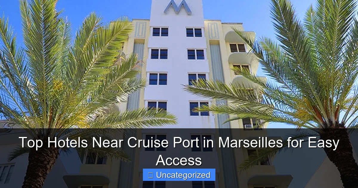 Top Hotels Near Cruise Port in Marseilles for Easy Access