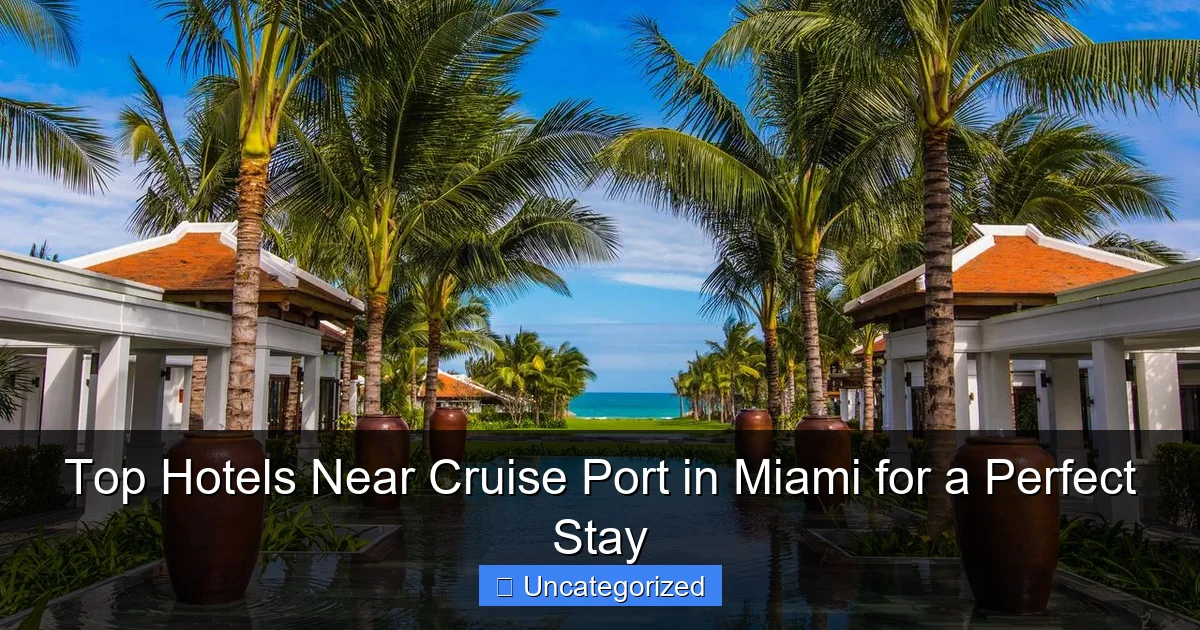 Top Hotels Near Cruise Port in Miami for a Perfect Stay