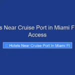 Top Hotels Near Cruise Port in Miami FL for Easy Access