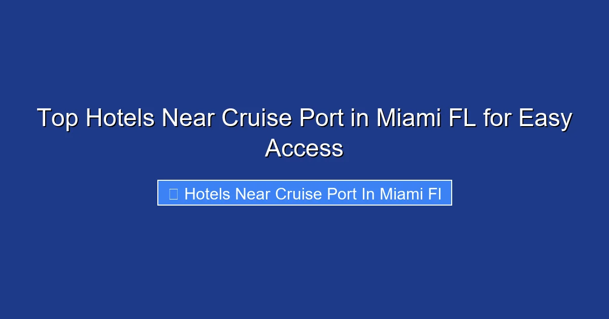 Top Hotels Near Cruise Port in Miami FL for Easy Access