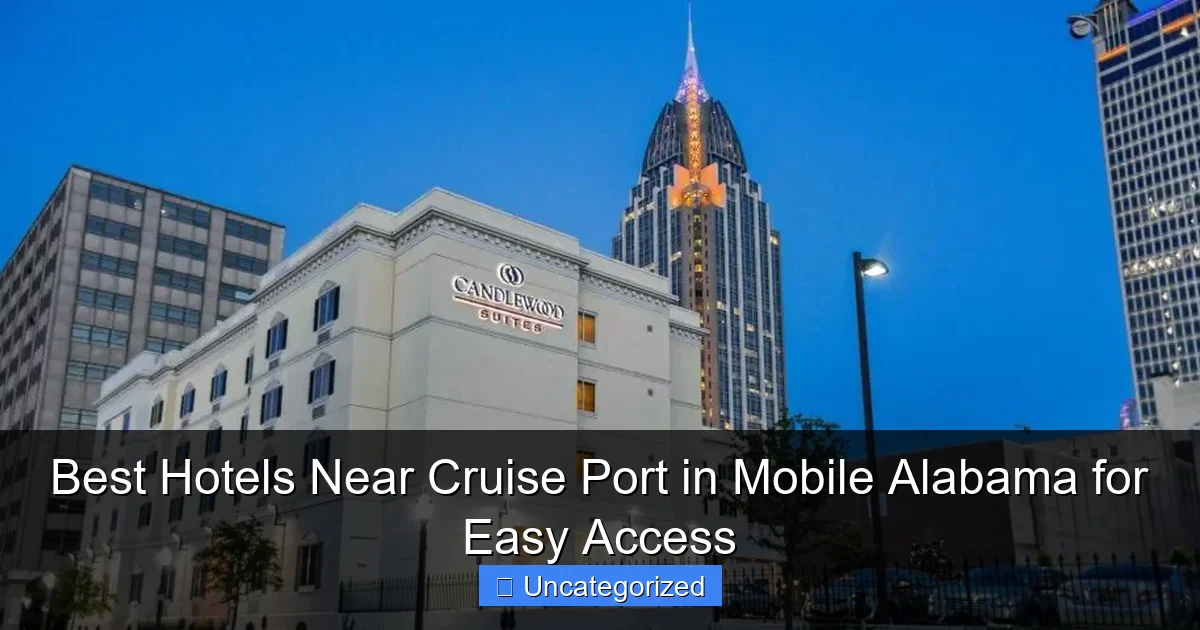 Best Hotels Near Cruise Port in Mobile Alabama for Easy Access