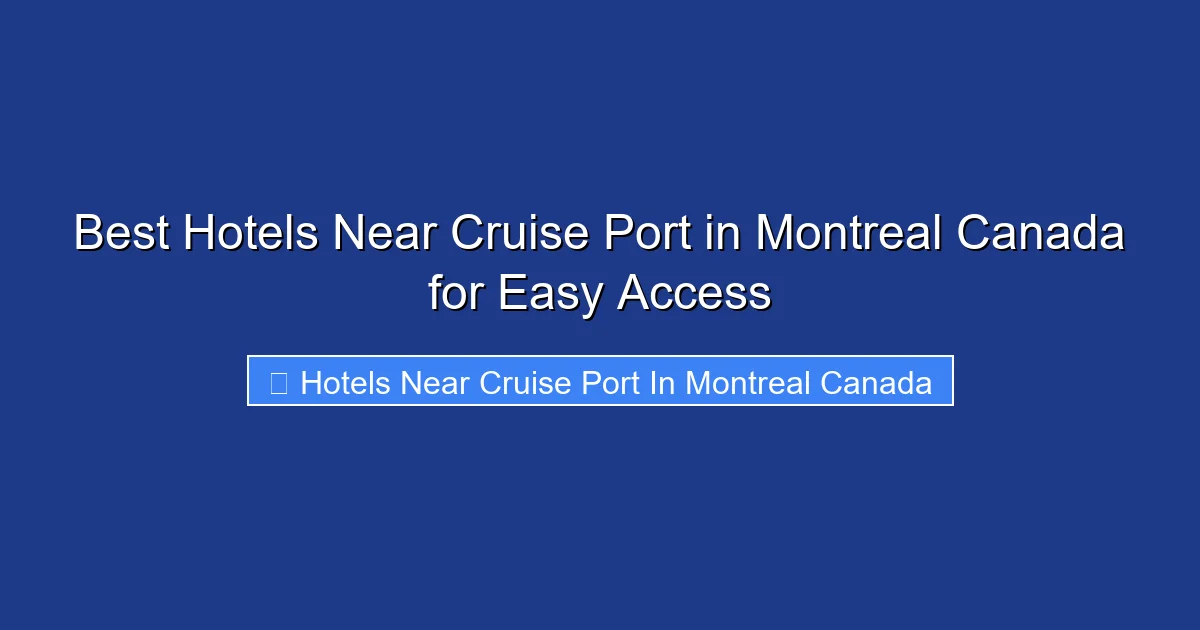 Best Hotels Near Cruise Port in Montreal Canada for Easy Access