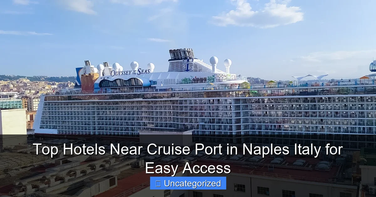 Top Hotels Near Cruise Port in Naples Italy for Easy Access