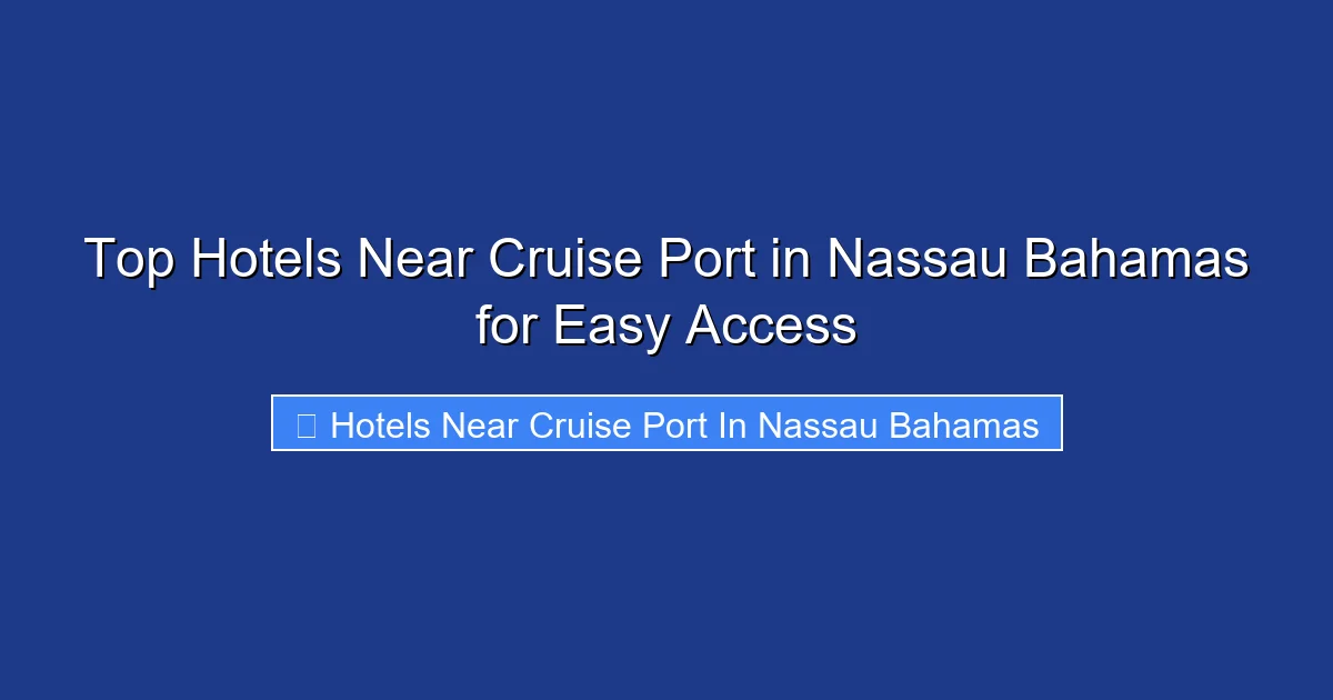 Top Hotels Near Cruise Port in Nassau Bahamas for Easy Access