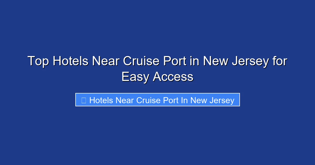 Top Hotels Near Cruise Port in New Jersey for Easy Access
