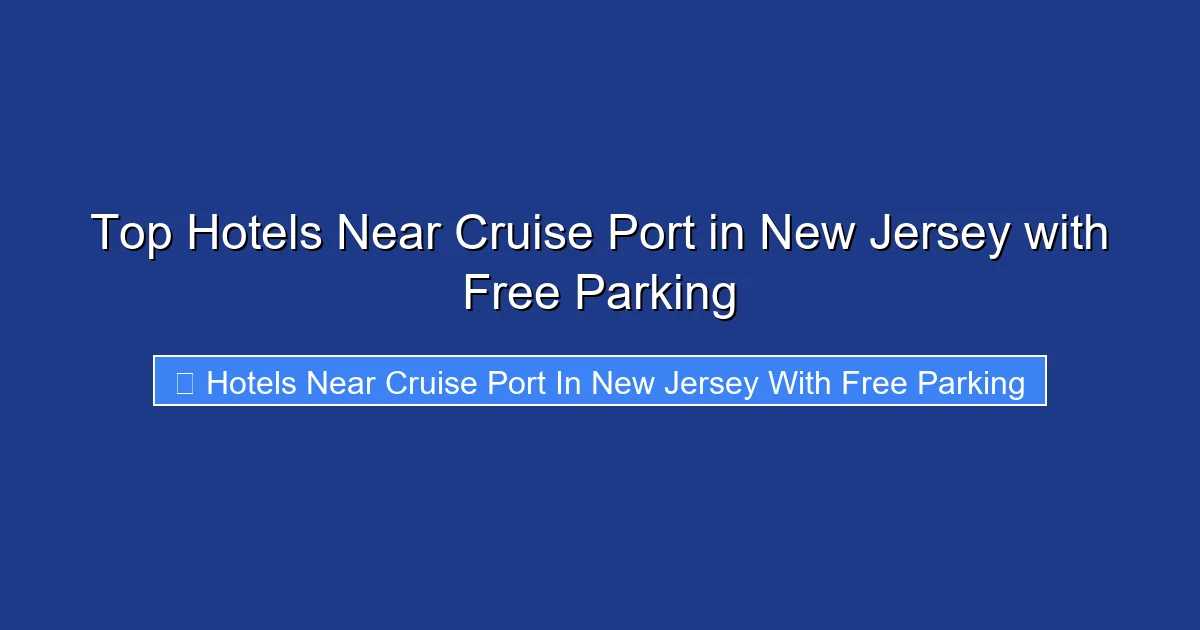 Top Hotels Near Cruise Port in New Jersey with Free Parking